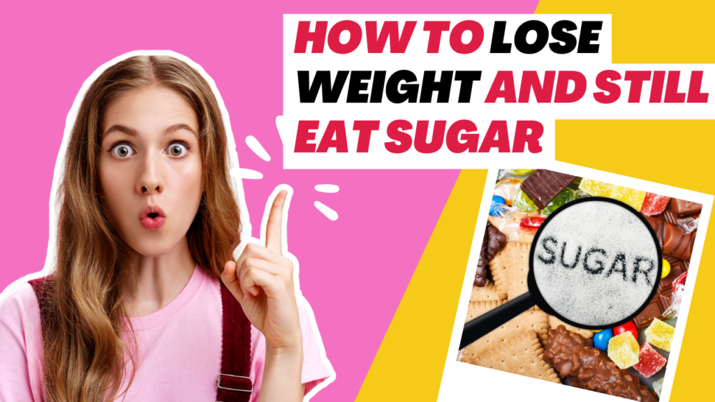 how to lose weight and still eat sugar